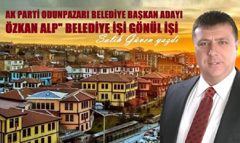 Ak Parti Odunpazar Belediye Bakan Aday zkan Alp Belediyecilik Gnl i