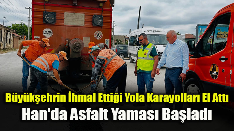 Büyükşehrin Yapmadığı Yolu Karayolları Yamadı: Han’da Asfalt Çalışması Başladı