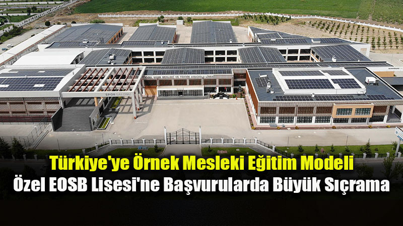 Özel EOSB Mesleki ve Teknik Anadolu Lisesi’ne Rekor Başvuru