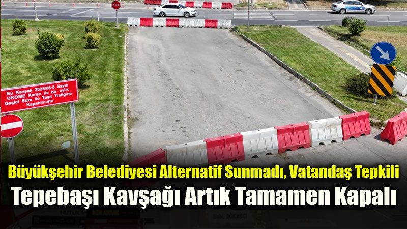 Eskişehir’de Tepki Çeken Karar Kesinleşti: Tepebaşı Kavşağı Kalıcı Olarak Kapatıldı!
