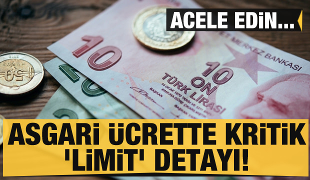 Asgari ücrette kritik ’limit’ detayı! Acele edin