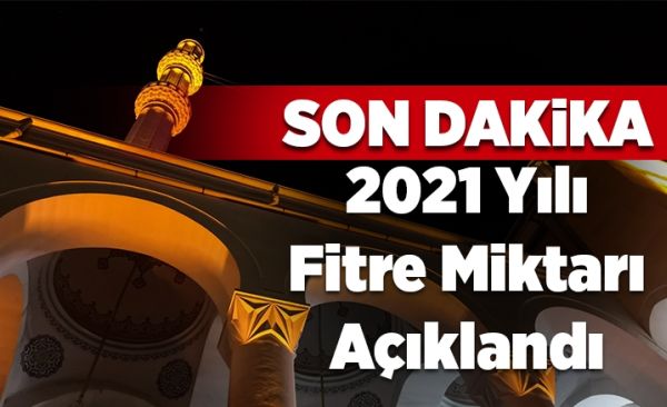 2021 yılı fitre miktarı belli oldu