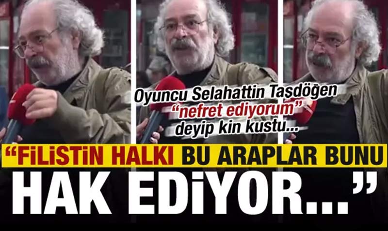 Oyuncu Selahattin Taşdöğen kin kustu: Filistin halkı bunu hak ediyor!