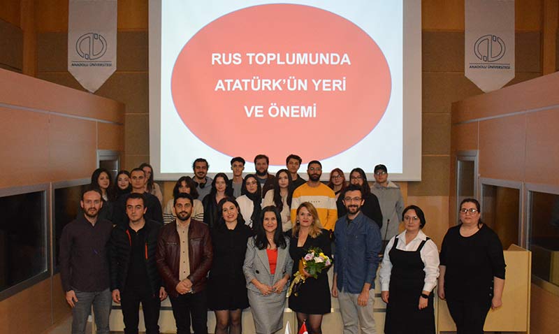 “Rus Toplumunda Atatürk’ün Yeri” Anadolu Üniversitesinde konuşuldu