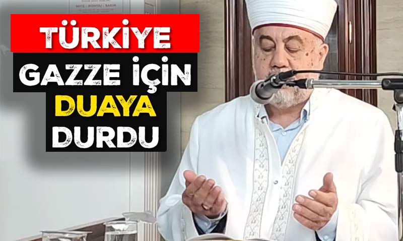 Türkiye Gazze için duaya durdu