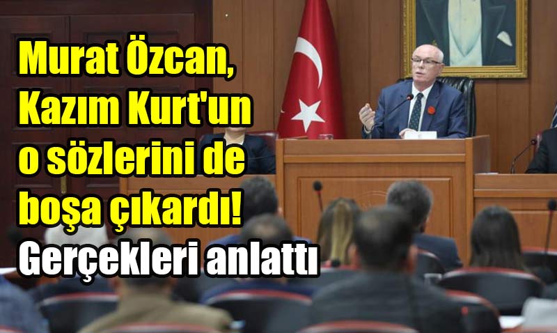 Murat Özcan, Kazım Kurt’un sözlerinin doğru olmadığını açıkladığı