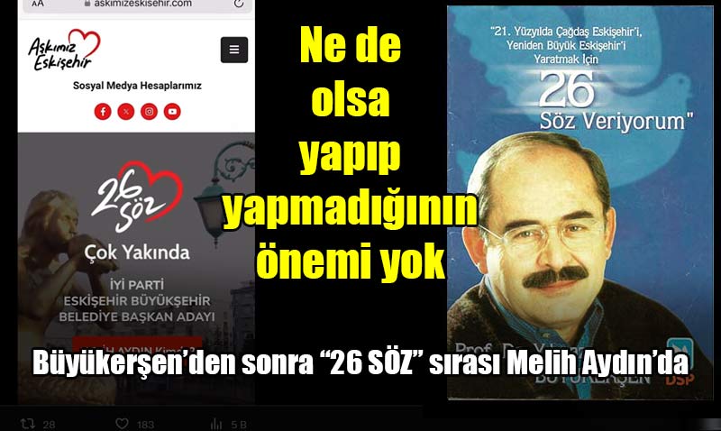İyi Parti Büyükşehir Adayı Melih Aydın’dan da 26 Söz