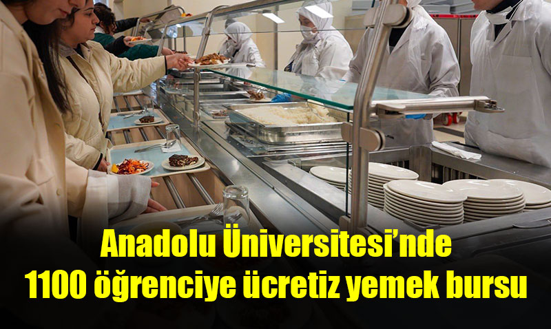 Anadolu niversitesi 1100 renciye cretiz yemek bursu salyor