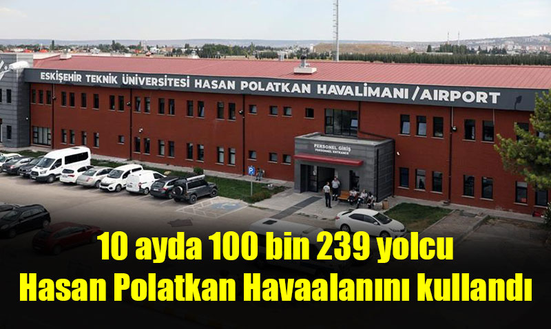 Eskiehir Hasan Polatkan Havaliman 2024 Ylnn lk 10 Aynda Rekor Yolcu