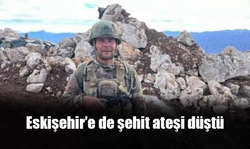 Şehit ateşi Eskişehir’e düştü