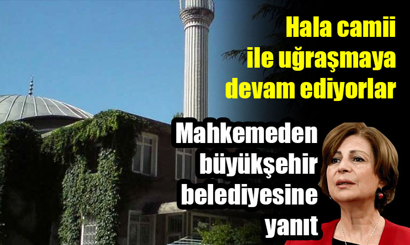 Hal Camiisini ykmak isteyen belediyeye mahkeme yine hayr dedi