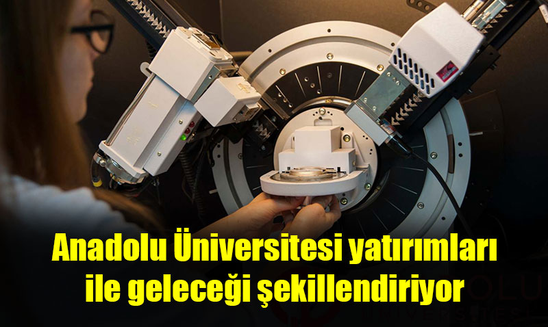 Anadolu niversitesi yatrmlar ile gelecei ekillendiriyor