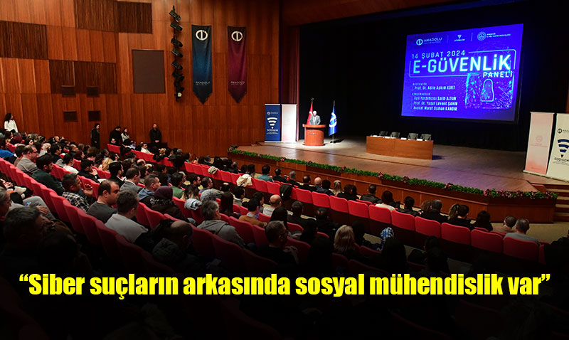 Anadolu Üniversitesinde “E-güvenlik Paneli” gerçekleştirildi