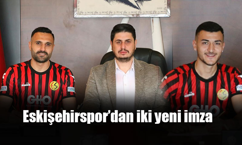  Eskişehirspor iki oyuncuyla daha imza attı