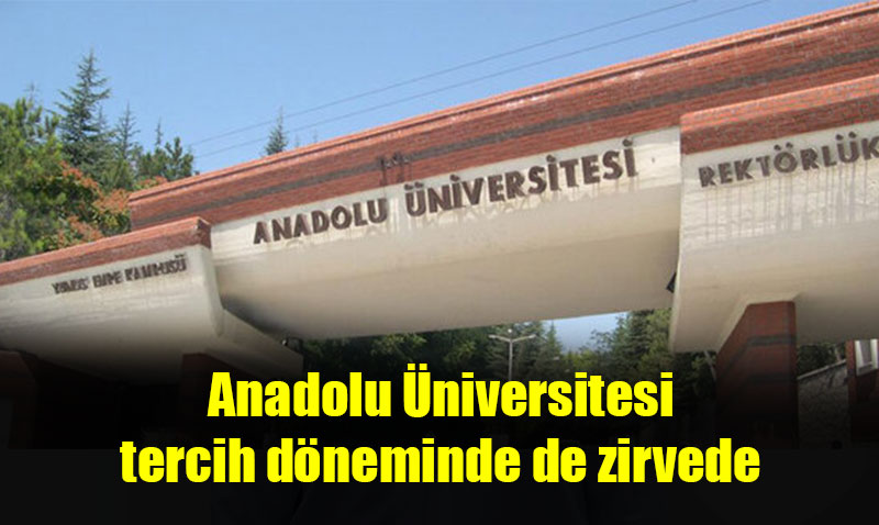 Anadolu niversitesi tercih dneminde de zirvedes