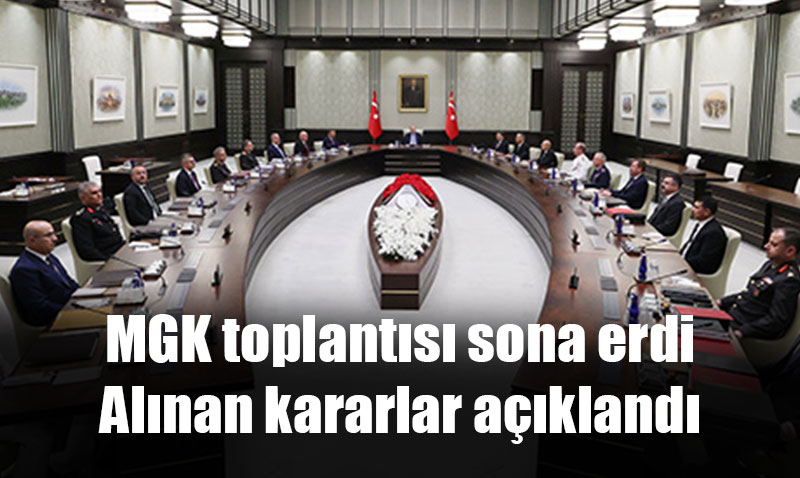 MGK toplants sona erdi: Alnan kararlar akland