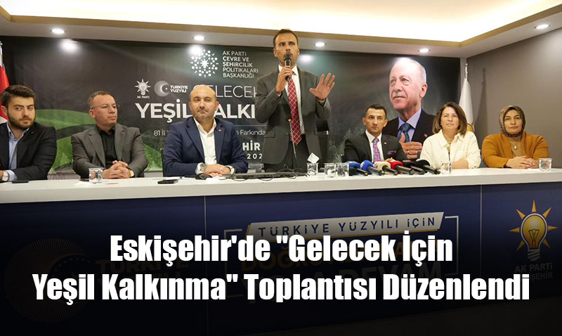 Eskiehir’de "Gelecek in Yeil Kalknma" Toplants Dzenlendi