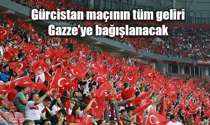 Türkiye - Gürcistan Maçının Tüm Tribün Geliri Gazze’ye Bağışlanacak