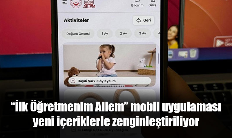 “İlk Öğretmenim Ailem” mobil uygulaması yeni içeriklerle zenginleştiriliyor