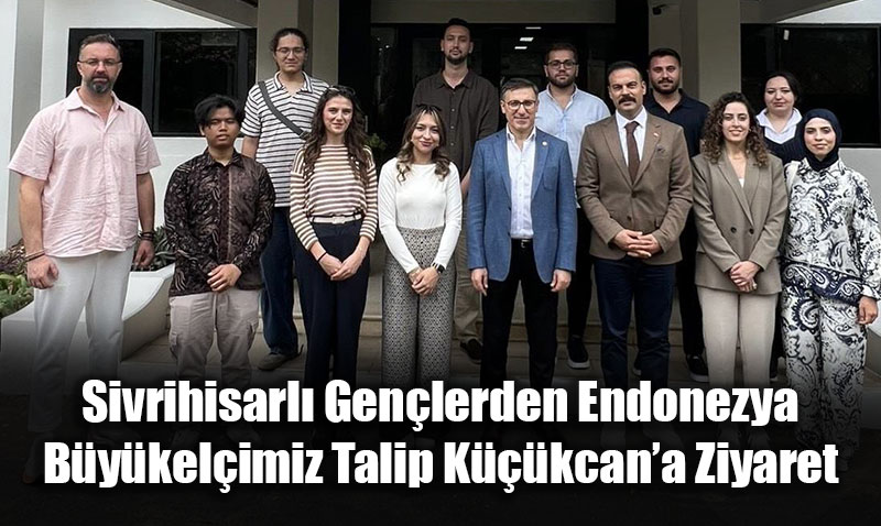 Sivrihisarlı Gençler, Endonezya Büyükelçisi Prof. Dr. Talip Küçükcan’ı Ziyaret Etti