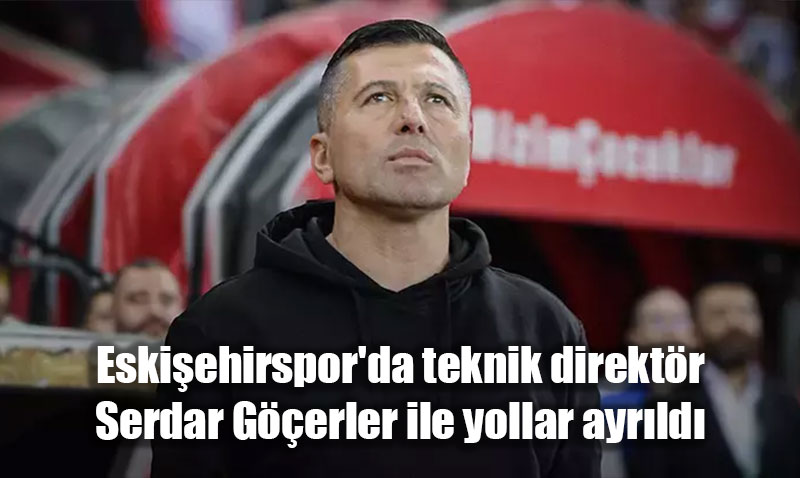 Eskişehirspor’da Teknik Direktör Serdar Göçerler Dönemi Sona Erdi