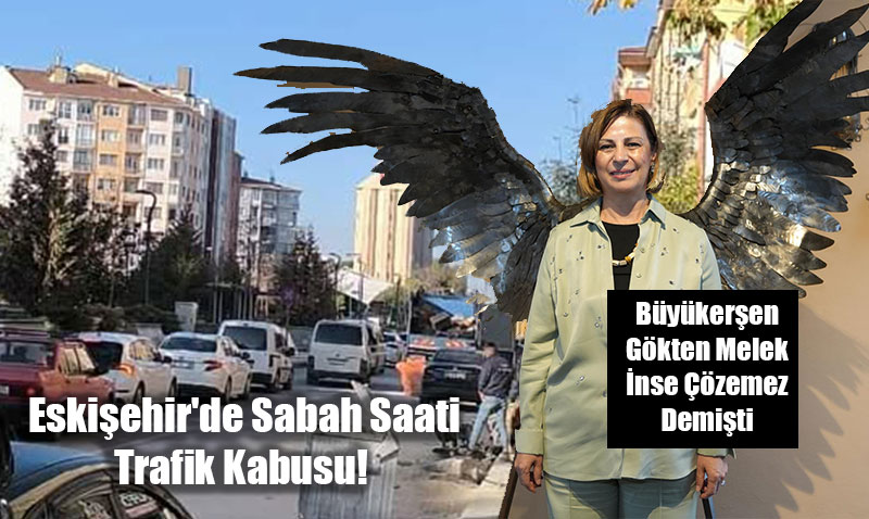Eskişehir’de Sabah Saati Trafik Kabusu!