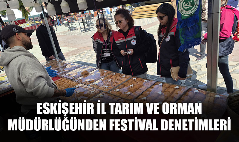 Eskişehir Tarım ve Orman Müdürlüğü’nden Festival Denetimleri