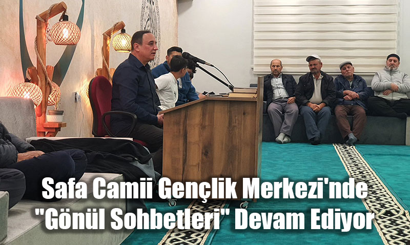 Safa Camii Gençlik Merkezi’nde "Gönül Sohbetleri" Devam Ediyor