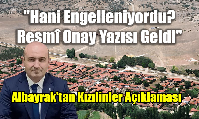 AK Parti İl Başkanı Albayrak’tan Kızılinler Açıklaması