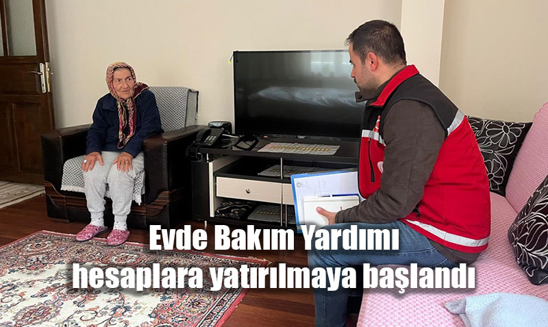 Evde Bakım Yardımı Hesaplara Yatırılmaya Başlandı: Toplam 6 Milyar Lira Ödenecek