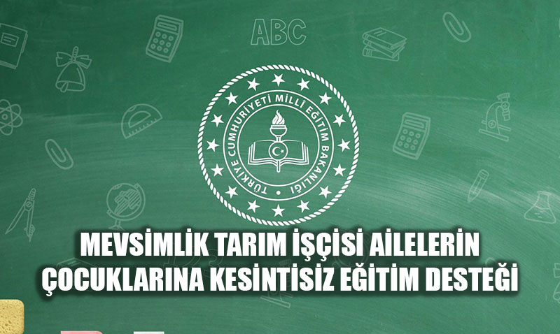 Mevsimlik Tarım İşçisi Ailelerin Çocuklarına Kesintisiz Eğitim Desteği Başladı