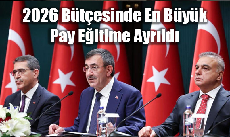 2026 Bütçesinde En Büyük Pay Eğitime Ayrıldı