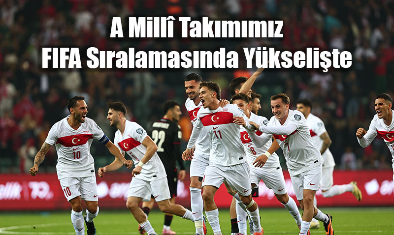 A Millî Takımımız FIFA Sıralamasında Yükselişte: Dünya 26.’sı Olduk