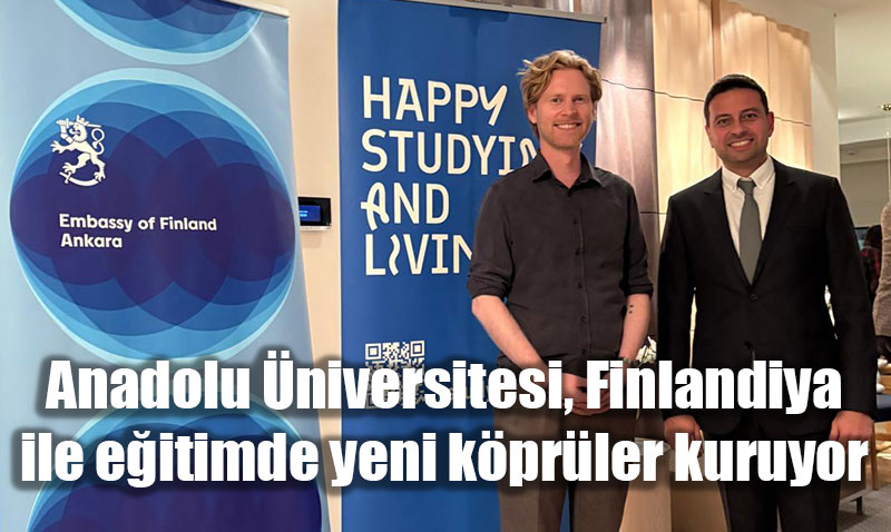 Anadolu Üniversitesi, Finlandiya ile Eğitimde Yeni Köprüler Kuruyor