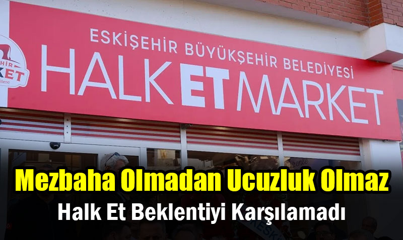 Halk Et Beklentiyi Karşılamadı: Mezbaha Olmadan Ucuzluk Olmaz