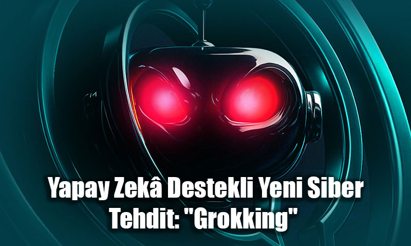 Yapay zekâ ile büyüyen yeni tehdit: Grokking