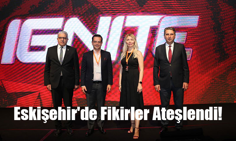 Eskişehir’de Fikirler Ateşlendi!