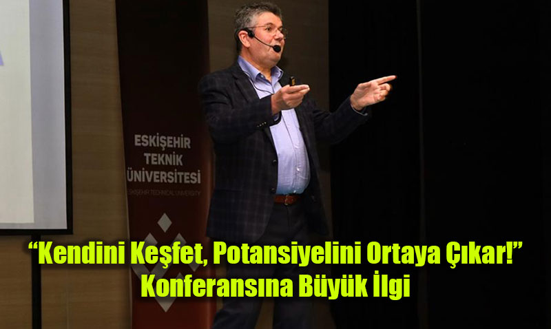 ESTÜ’de “Kendini Keşfet, Potansiyelini Ortaya Çıkar!” Konferansına Büyük İlgi