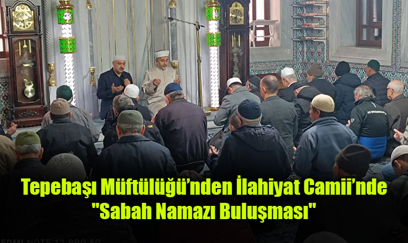 Tepebaşı Müftülüğü’nden İlahiyat Camii’nde "Sabah Namazı Buluşması"