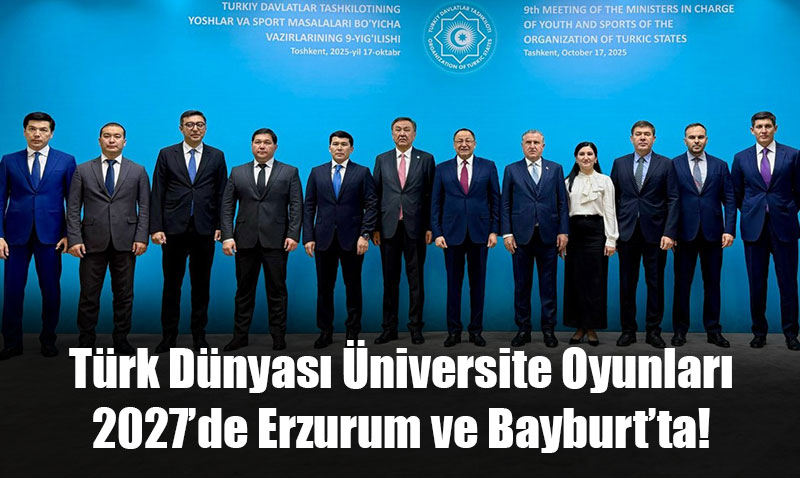 Türk Dünyası Üniversite Oyunları 2027’de Erzurum ve Bayburt’ta!