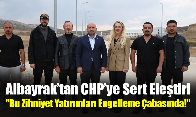 AK Parti İl Başkanı Albayrak’tan CHP’ye Sert Eleştiri