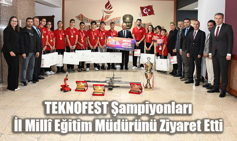 TEKNOFEST Şampiyonları İl Millî Eğitim Müdürü Sinan Aydın’ı Ziyaret Etti