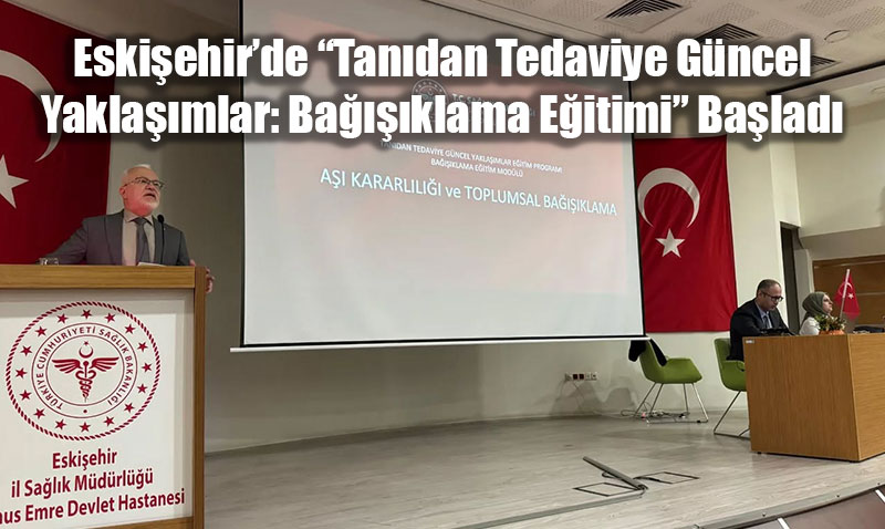 Eskişehir’de “Tanıdan Tedaviye Güncel Yaklaşımlar: Bağışıklama Eğitimi” Başladı