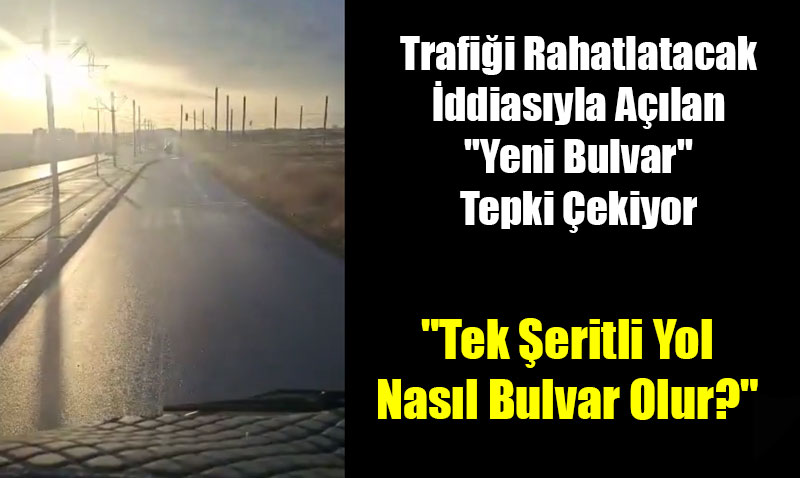 Trafiği Rahatlatacak İddiasıyla Açılan "Yeni Bulvar" Tepki Çekti