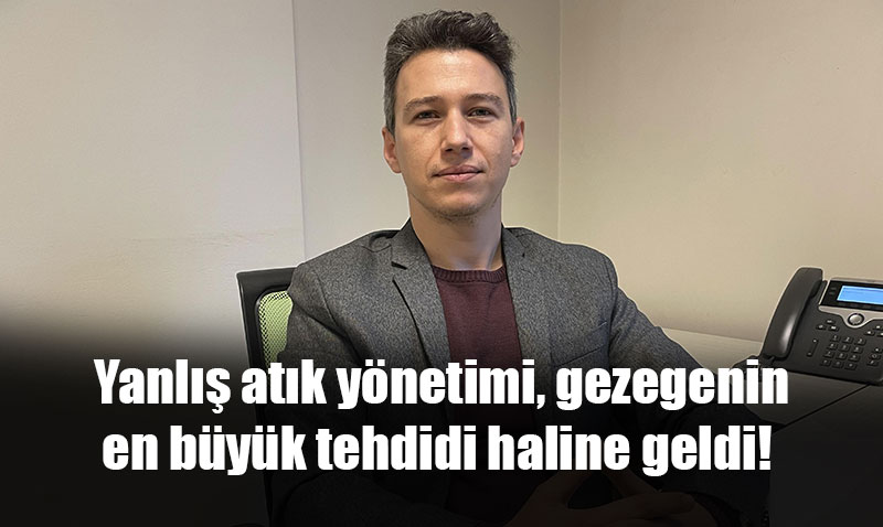 Yanlış Atık Yönetimi Gezegenin En Büyük Tehdidi Haline Geldi