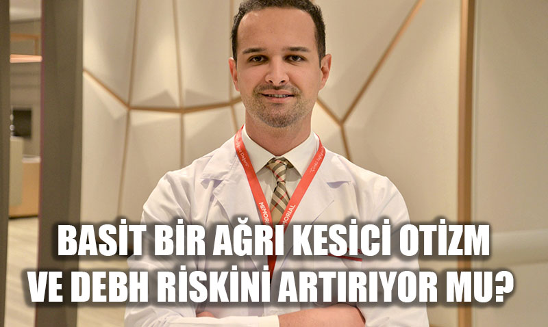 Basit Bir Ağrı Kesici Otizm ve DEHB Riskini Artırıyor mu? Uzmanlar Açıkladı