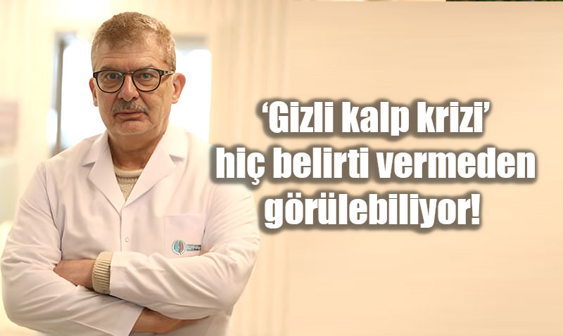 ‘Gizli Kalp Krizi’ Tehlikesine Dikkat: Hiç Belirti Vermeden Görülebiliyor!