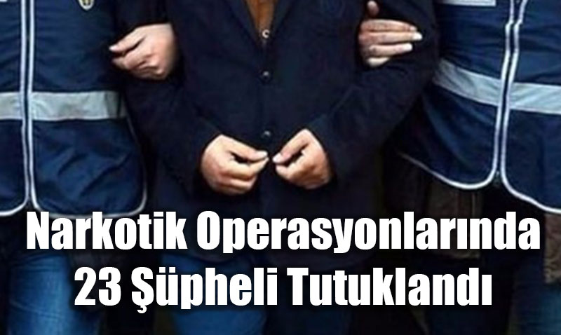 Eskişehir’de Narkotik Operasyonları Sonucunda 23 Şüpheli Tutuklandı