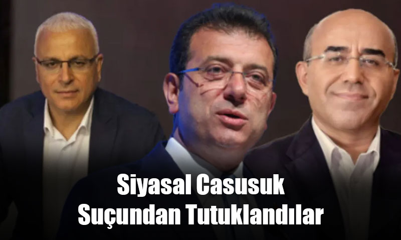 “Casusluk” Soruşturması: İmamoğlu, Özkan ve Yanardağ Tutuklandı