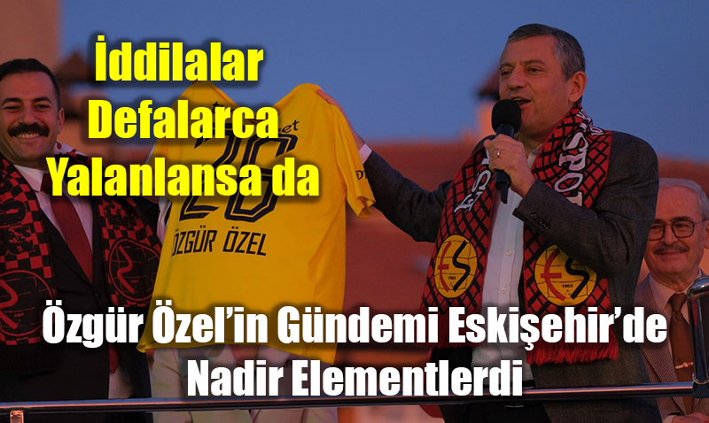 Yalanlanan İddialara Rağmen Özgür Özel, Nadir Elementler Konusunu Gündeme Taşıdı